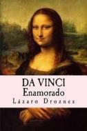 Da Vinci Enamorado: La Interminable Historia de Amor de Da Vinci y La Gioconda. di Lazaro Droznes edito da Createspace