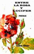 Entre La Rosa y Lucifer: Poemas di Samir Sobhy edito da Createspace