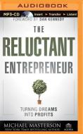 The Reluctant Entrepreneur: Turning Dreams Into Profits di Michael Masterson edito da Brilliance Audio