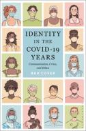 Identity in the Covid-19 Years: Communication, Crisis and Ethics di Rob Cover edito da BLOOMSBURY ACADEMIC