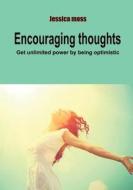 Encouraging Thoughts: Get Unlimited Power by Being Optimistic di Jessica Moss edito da Createspace
