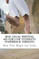 Irac Legal Writing 401 for Law Students (Paperback Version): 75%-Quality Irac = 75%-Quality Essay: Authored by 6-Time Published Model Bar Exam Writer di Bam Yum Hagin Law Books edito da Createspace Independent Publishing Platform
