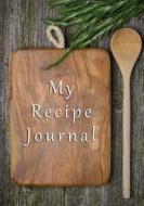 My Recipe Journal: Blank Cookbook, 7 X 10, 111 Pages di My Recipe Journal edito da Createspace Independent Publishing Platform
