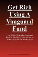 Get Rich Using a Vanguard Fund di Robert Jenkins edito da Createspace