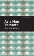 As a Man Thinketh di James Allen edito da Mint Editions