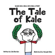 The Tale of Kale: Based on a Real Kid's Real Story di Lisa Borden edito da Createspace Independent Publishing Platform