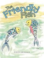 The Friendly Fish di Evelyn Heckhaus edito da AuthorHouse