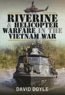 Riverine And Helicopter Warfare In The Vietnam War di David Doyle edito da Pen & Sword Books Ltd
