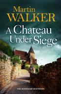 A Chateau Under Siege di Martin Walker edito da Quercus Publishing