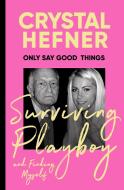 Only Say Good Things di Crystal Hefner edito da Ebury Publishing