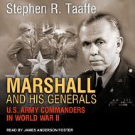 Marshall and His Generals: U.S. Army Commanders in World War II di Stephen R. Taaffe edito da Tantor Audio