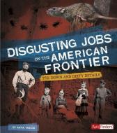 Disgusting Jobs on the American Frontier: The Down and Dirty Details di Anita Yasuda edito da CAPSTONE PR
