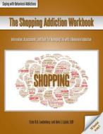 The Shopping Addiction Workbook di Ester R. A. Leutenberg, John J. Liptak edito da Whole Person Associates, Inc.
