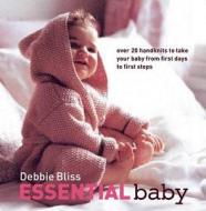 Essential Baby: Over 20 Handknits to Take Your Baby from First Days to First Steps di Debbie Bliss edito da Trafalgar Square Books