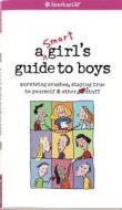 A Smart Girl's Guide to Boys: Surviving Crushes, Staying True to Yourself, & Other (Heart) Stuff di Nancy Holyoke edito da American Girl Publishing Inc