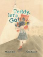 Teddy Let's Go! di Michelle Nott edito da ENCHANTED LION BOOKS