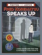 Fred Korematsu Speaks Up di Laura Atkins, Stan Yogi edito da HEYDAY BOOKS