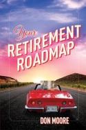Your Retirement Roadmap di Don Moore edito da ADVANTAGE MEDIA GROUP