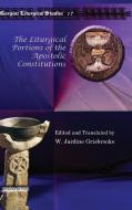 The Liturgical Portions of the Apostolic Contitutions di W. Jardine Grisbrooke edito da Gorgias Press