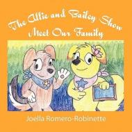 The Allie and Bailey Show: Meet Our Family di Joella Romero-Robinette edito da Eloquent Books