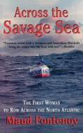 Across the Savage Sea: The First Woman to Row Across the North Atlantic di Maud Fontenoy edito da Arcade Publishing