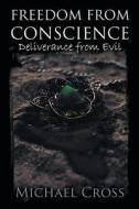 Freedom from Conscience - Deliverance from Evil di Michael Cross edito da BLACK ROSE WRITING