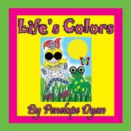 Life's Colors di Penelope Dyan edito da Bellissima Publishing LLC