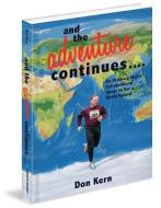 And the Adventure Continues....: An Ordinary Man's Extraordinary Quest to Set a World Record di Don Kern edito da MASCOT BOOKS