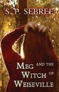 Meg And The Witch Of Weiseville di S P Sebree edito da Publishamerica