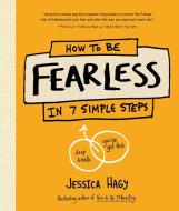 How to Be Fearless: (in 7 Simple Steps) di Jessica Hagy edito da SASQUATCH BOOKS