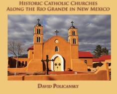 HISTORIC CATHOLIC CHURCHES ALONG THE RIO di DAVID POLICANSKY edito da LIGHTNING SOURCE UK LTD