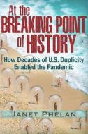 At The Breaking Point Of History di Janet Phelan edito da Trine Day