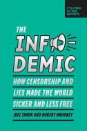 The Infodemic: How Censorship and Lies Made the World Sicker and Less Free di Joel Simon, Robert Mahoney edito da COLUMBIA GLOBAL REPORTS