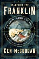 Searching for Franklin: New Light on History's Worst Arctic Disaster di Ken Mcgoogan edito da DOUGLAS & MCINTYRE LTD