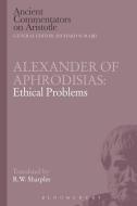 Alexander of Aphrodisias: Ethical Problems di R. W. Sharples edito da BLOOMSBURY 3PL