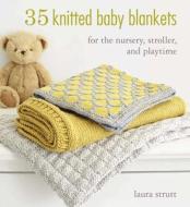 35 Knitted Baby Blankets di Laura Strutt edito da Ryland, Peters & Small Ltd