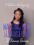 Walking into Uncertainty! di Ja'Shanna Graves edito da Lulu.com