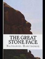 The Great Stone Face (Annotated) di Nathaniel Hawthorne edito da INDEPENDENTLY PUBLISHED