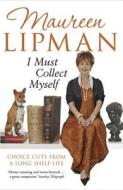 I Must Collect Myself di Maureen Lipman edito da Simon & Schuster Ltd