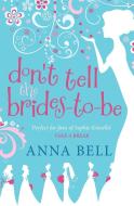 Don't Tell the Brides-to-Be di Anna Bell edito da Quercus Publishing