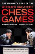 The Mammoth Book of World's Greatest Chess Games di Graham Burgess, John Nunn, John Emms edito da Little, Brown Book Group