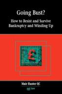 Going Bust? How to Resist and Survive Bankruptcy and Winding Up di Muir Hunter edito da Tarquin