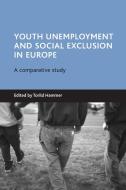 Youth Unemployment and Social Exclusion in Europe: A Comparative Study edito da POLICY PR