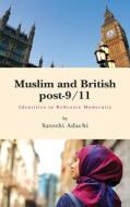 Muslim and British Post-9/11 di Satoshi Adachi edito da TRANS PACIFIC PR