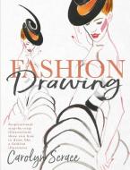 Fashion Drawing: Inspirational Step-By-Step Illustrations Show You How to Draw Like a Fashion Illustrator di Carolyn Scrace edito da SCRIBBLERS