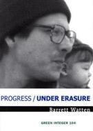 Progress/Under Erasure di Barrett Watten edito da GREEN INTEGER