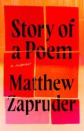 Story of a Poem di Matthew Zapruder edito da UNNAMED PR
