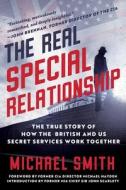 The Real Special Relationship: The True Story of How the British and Us Secret Services Work Together di Michael Smith edito da ARCADE PUB