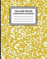College Ruled Composition Notebook: Marble (Yellow), 7.5 X 9.25, Lined Ruled Notebook, 100 Pages, Professional Binding di College Ruled Composition Notebook, Composition Notebook edito da Createspace Independent Publishing Platform