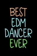 Best Edm Dancer Ever: Funny Appreciation Gifts for Edm Dancers (6 X 9 Lined Journal)(White Elephant Gifts Under 10) di Dartan Creations edito da Createspace Independent Publishing Platform